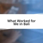 What Worked for Me in Bali