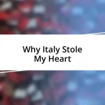 Why Italy Stole My Heart