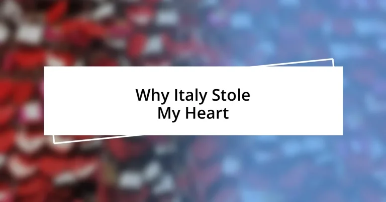 Why Italy Stole My Heart