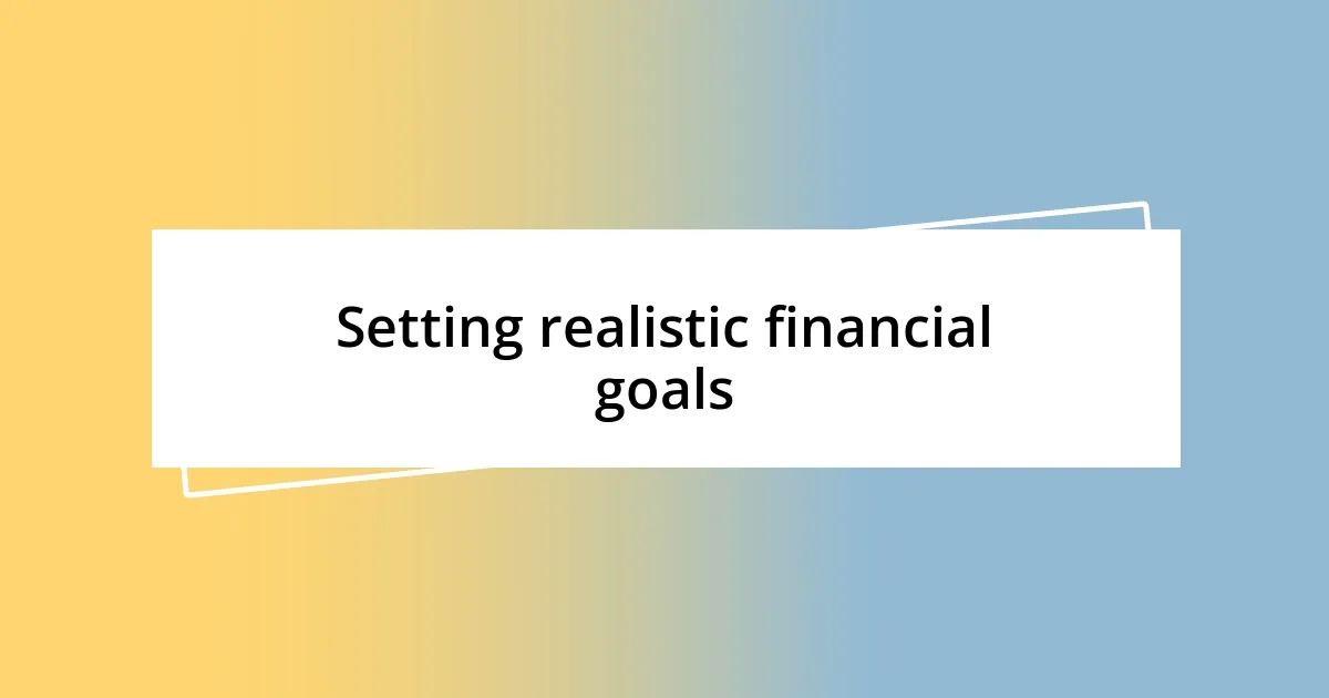 Setting realistic financial goals