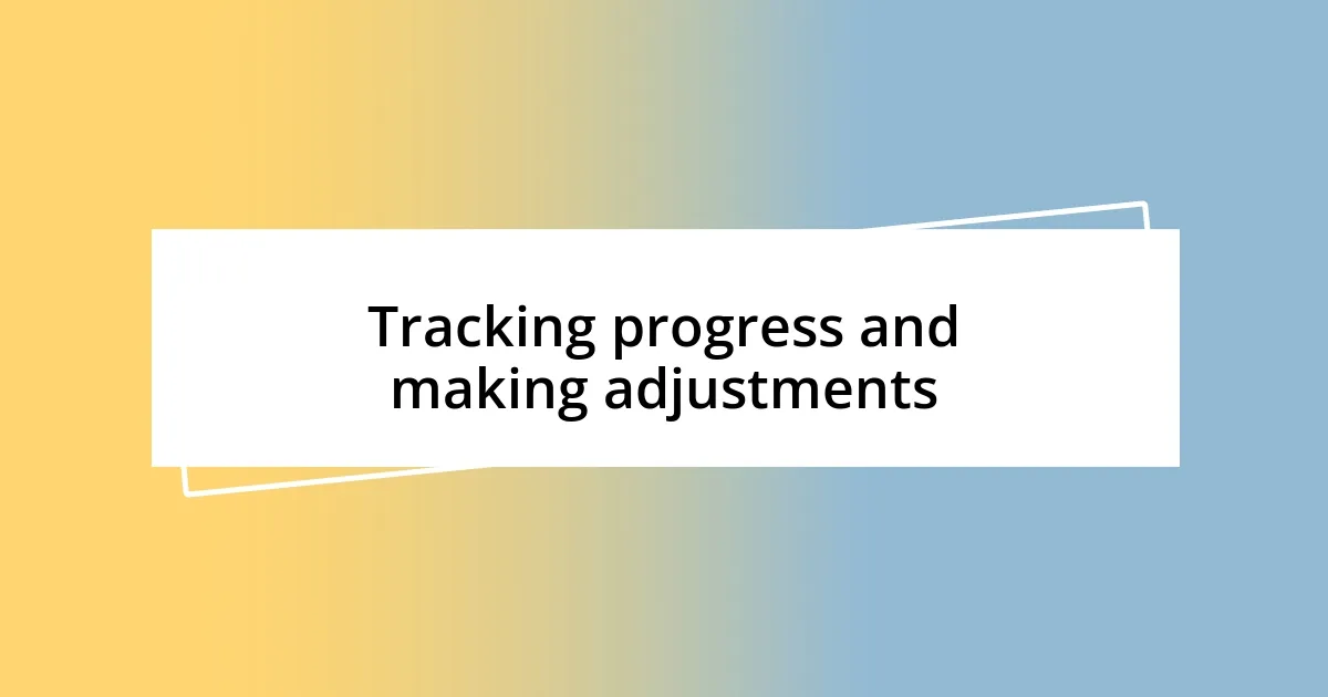 Tracking progress and making adjustments