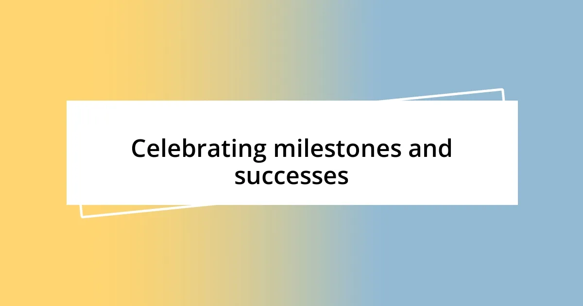 Celebrating milestones and successes