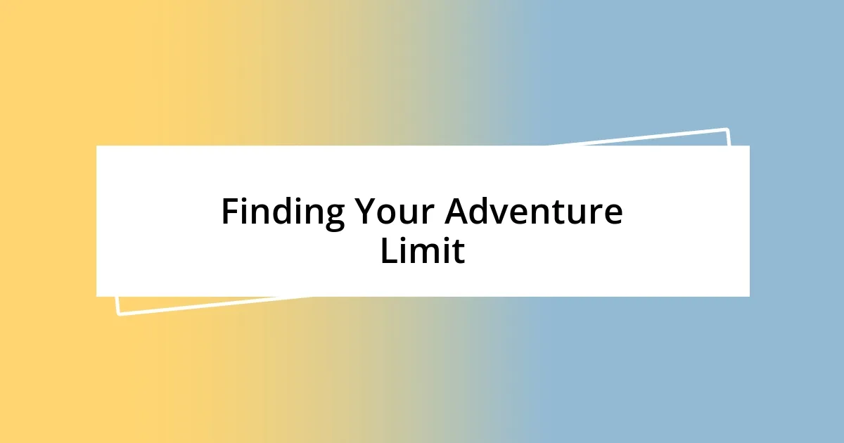 Finding Your Adventure Limit