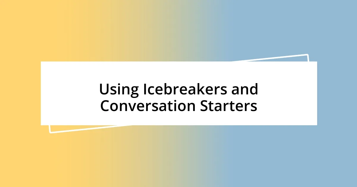 Using Icebreakers and Conversation Starters