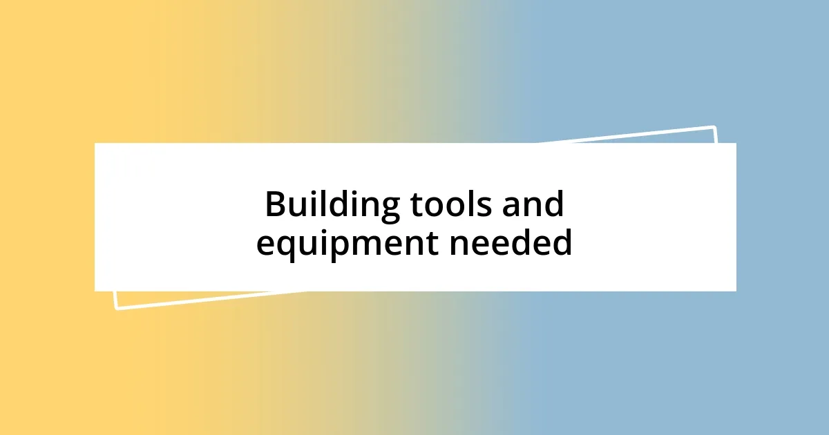 Building tools and equipment needed