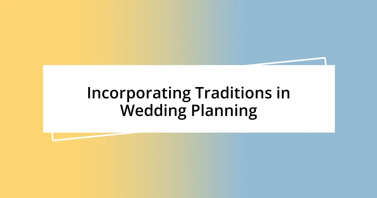 Incorporating Traditions in Wedding Planning