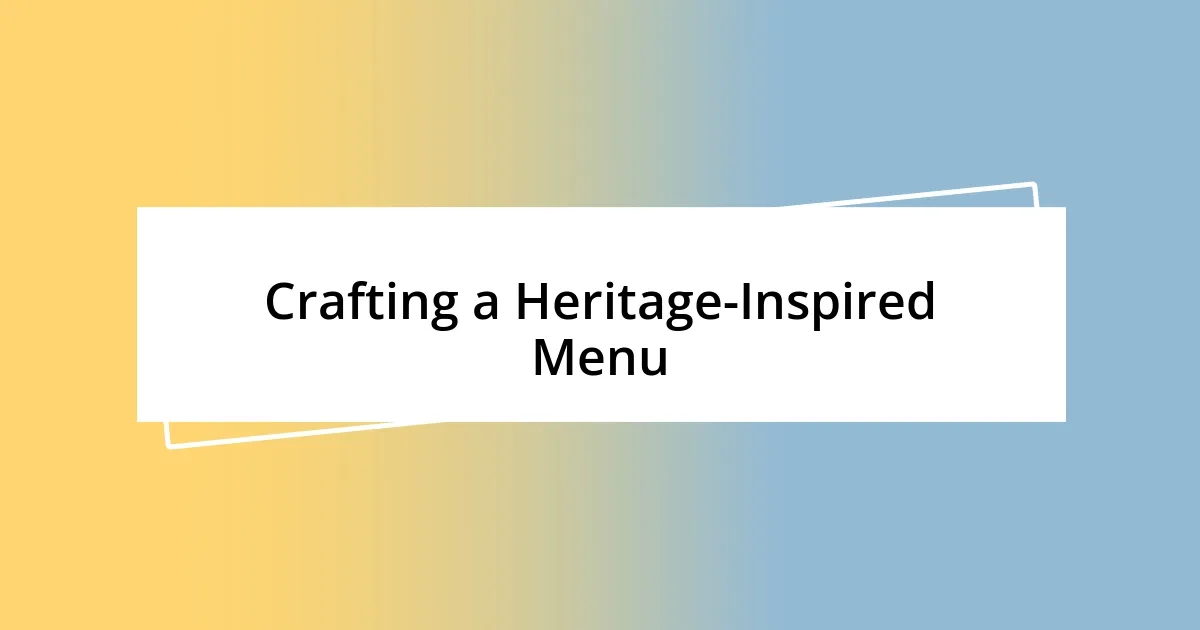 Crafting a Heritage-Inspired Menu