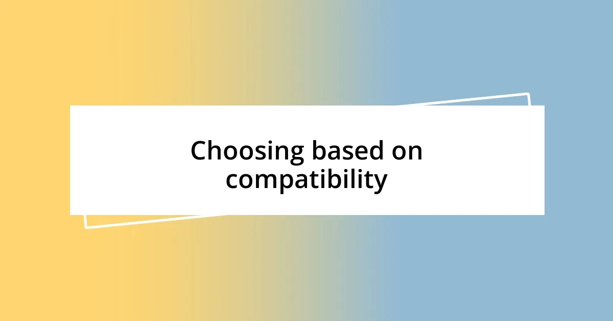 Choosing based on compatibility