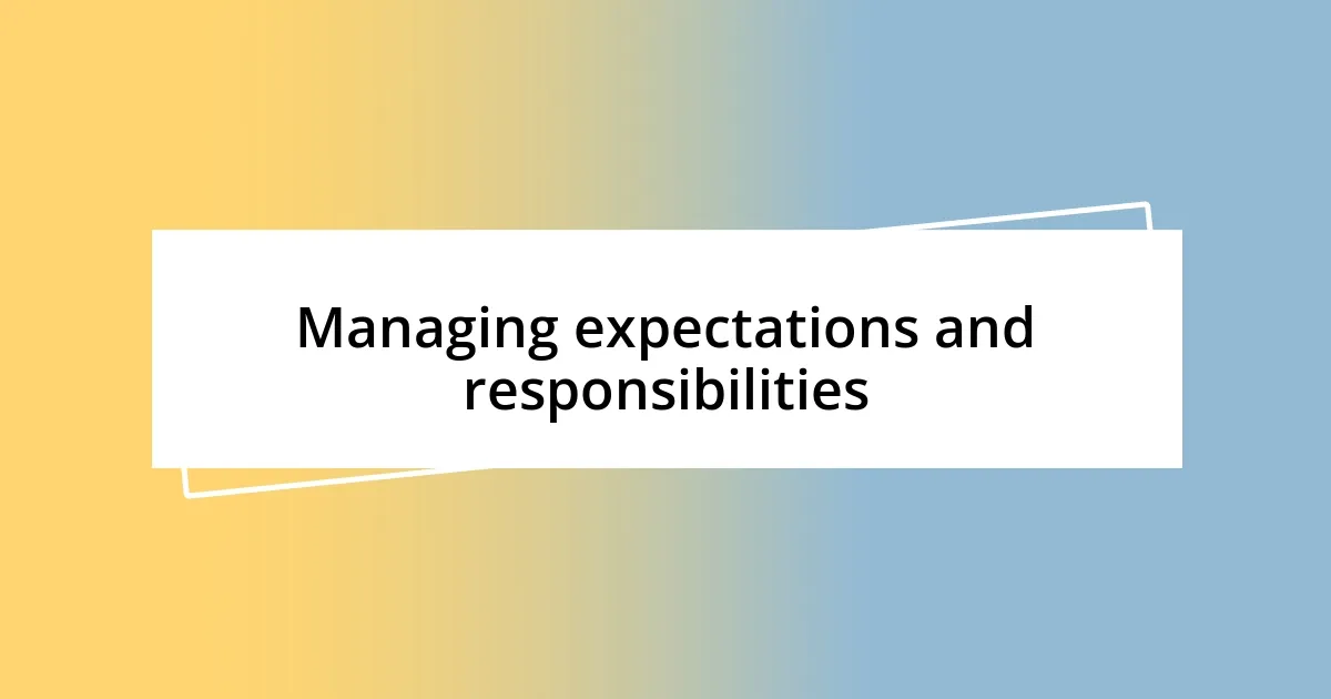 Managing expectations and responsibilities