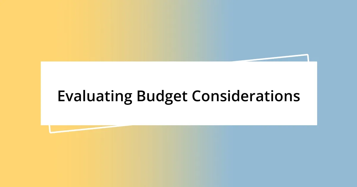 Evaluating Budget Considerations