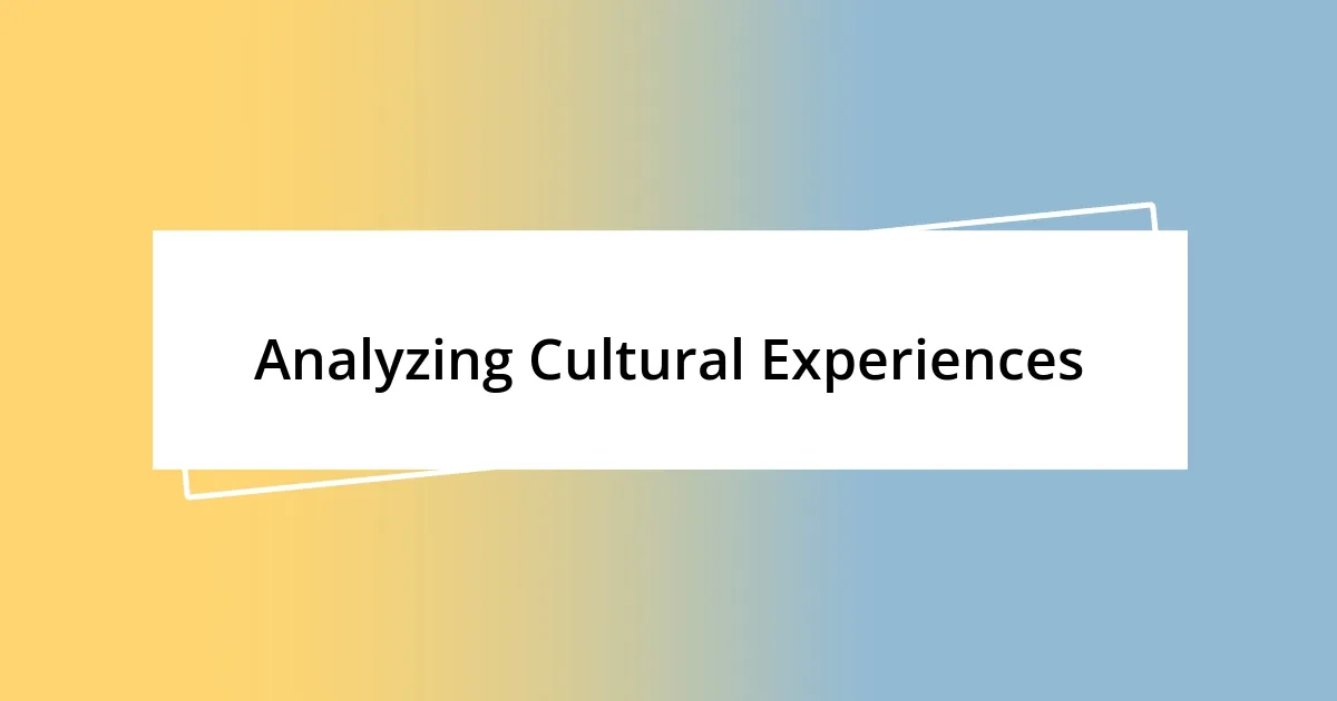 Analyzing Cultural Experiences