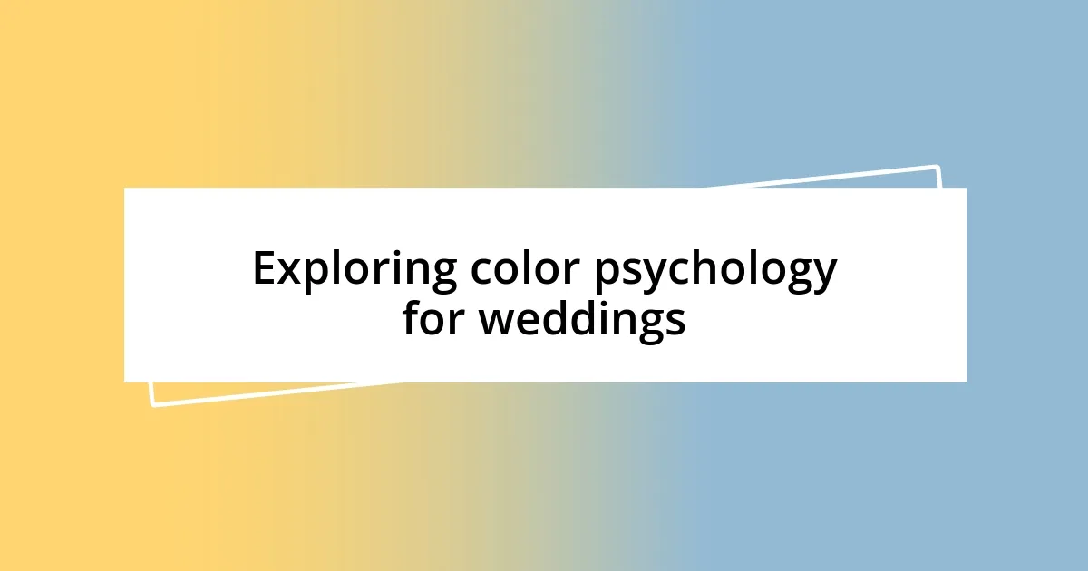 Exploring color psychology for weddings