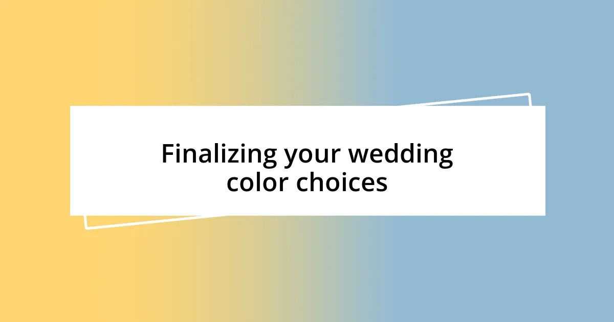 Finalizing your wedding color choices