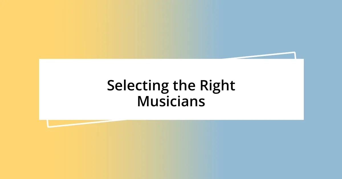 Selecting the Right Musicians