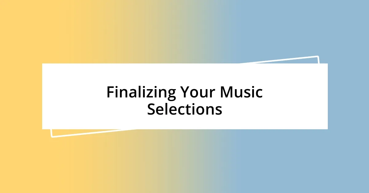 Finalizing Your Music Selections