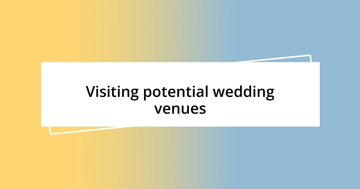 Visiting potential wedding venues