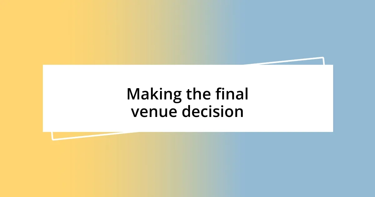 Making the final venue decision