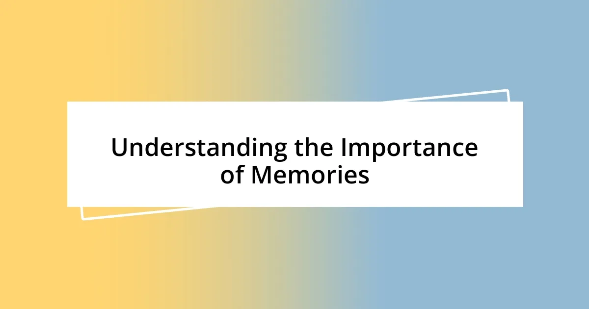 Understanding the Importance of Memories