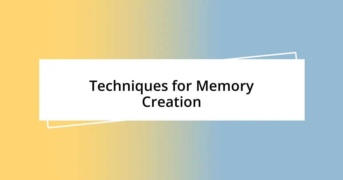 Techniques for Memory Creation