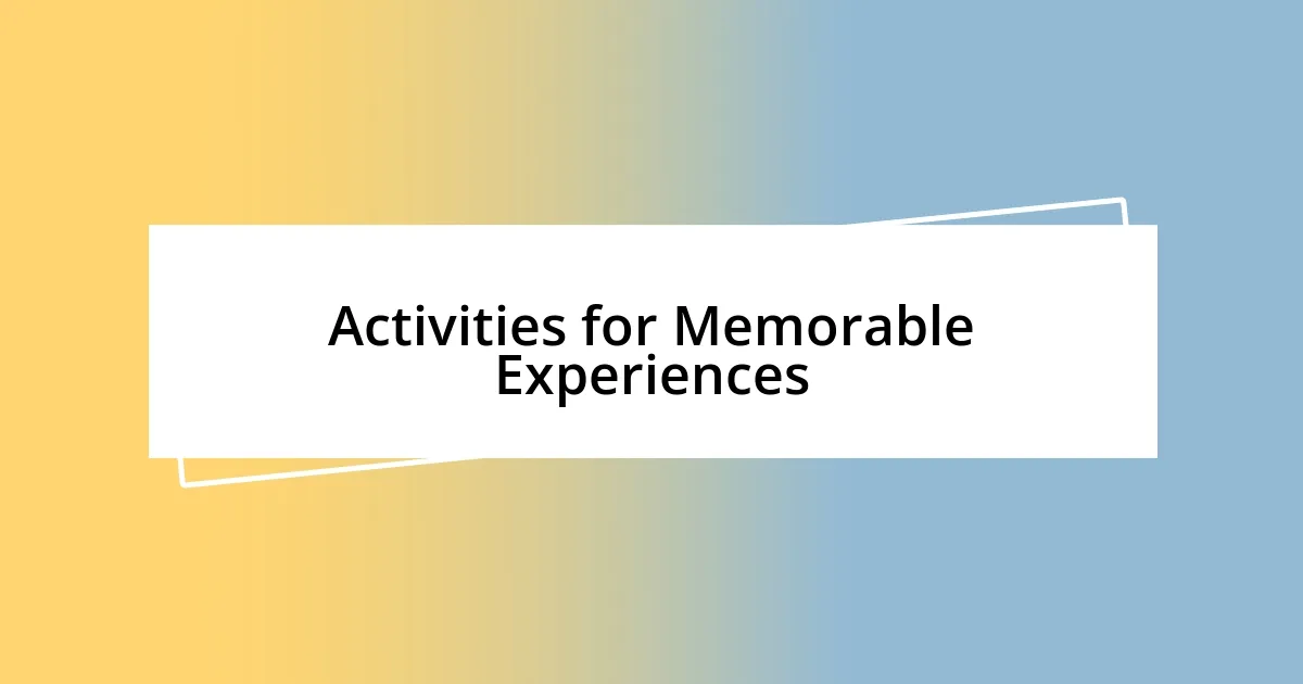 Activities for Memorable Experiences