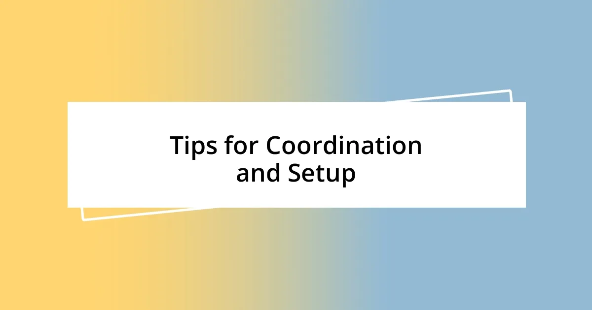 Tips for Coordination and Setup