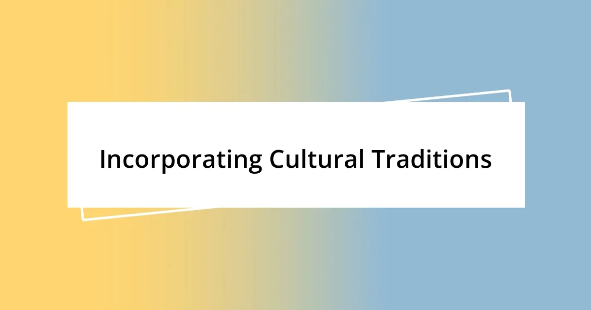 Incorporating Cultural Traditions