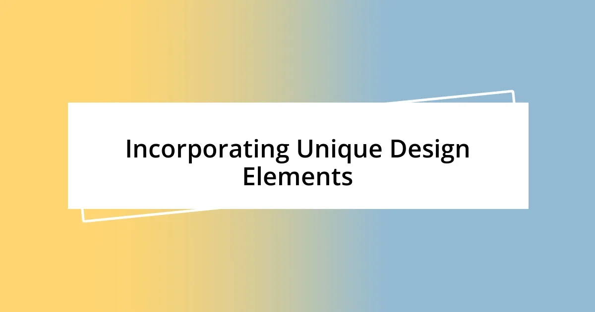 Incorporating Unique Design Elements