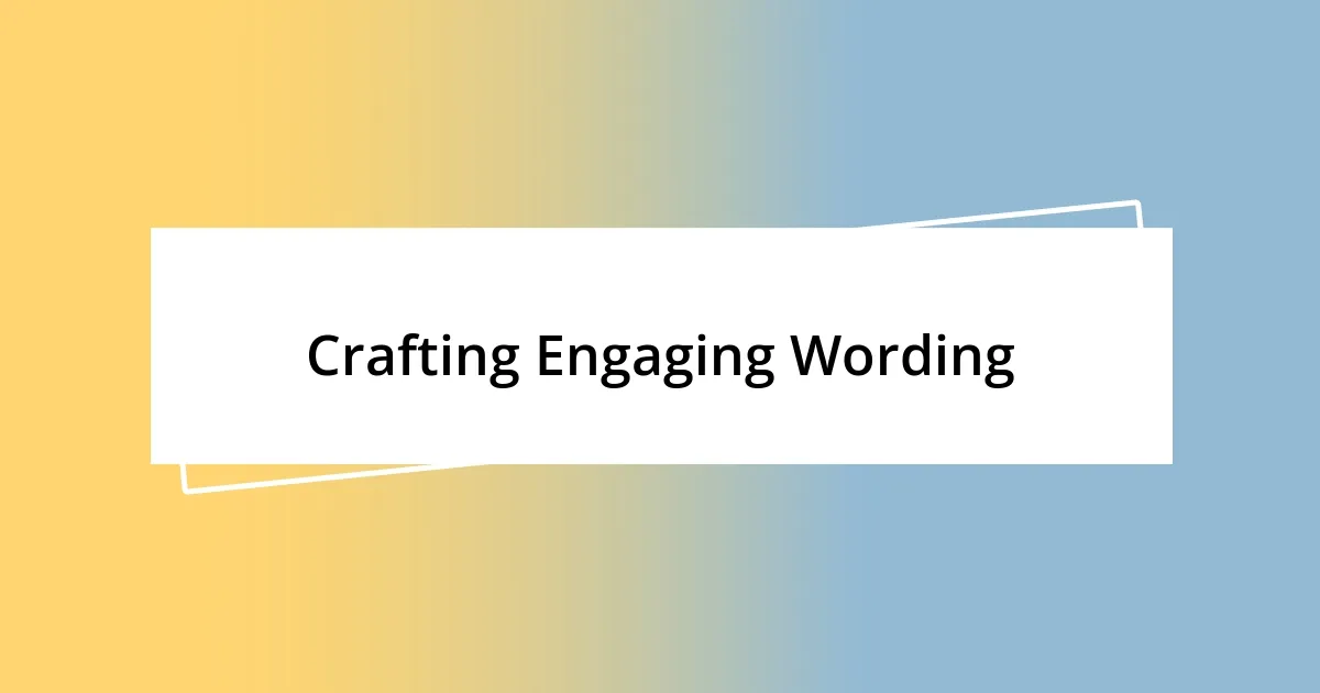 Crafting Engaging Wording