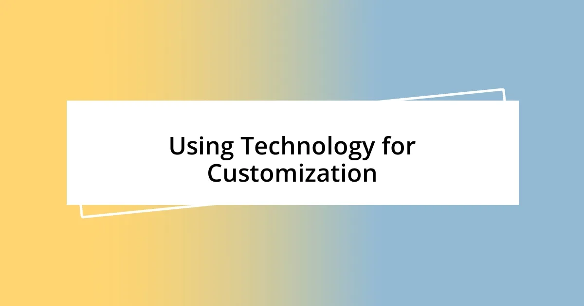 Using Technology for Customization