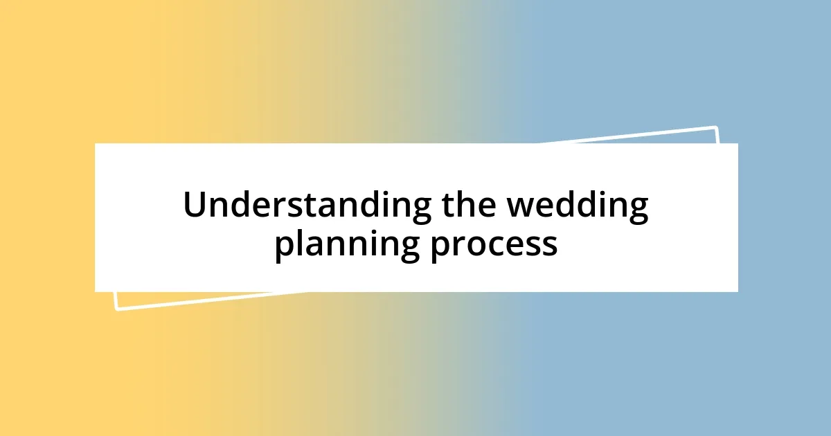 Understanding the wedding planning process