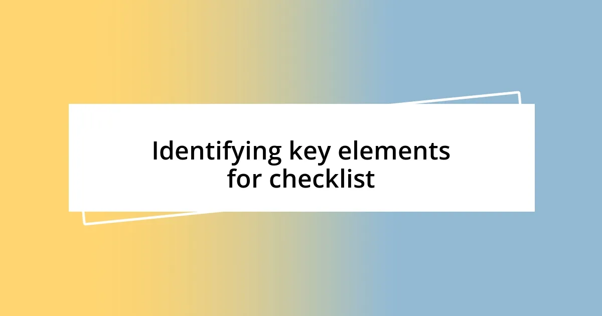 Identifying key elements for checklist