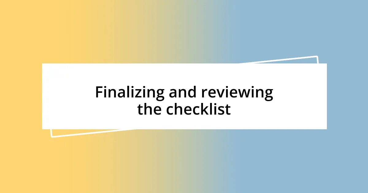 Finalizing and reviewing the checklist