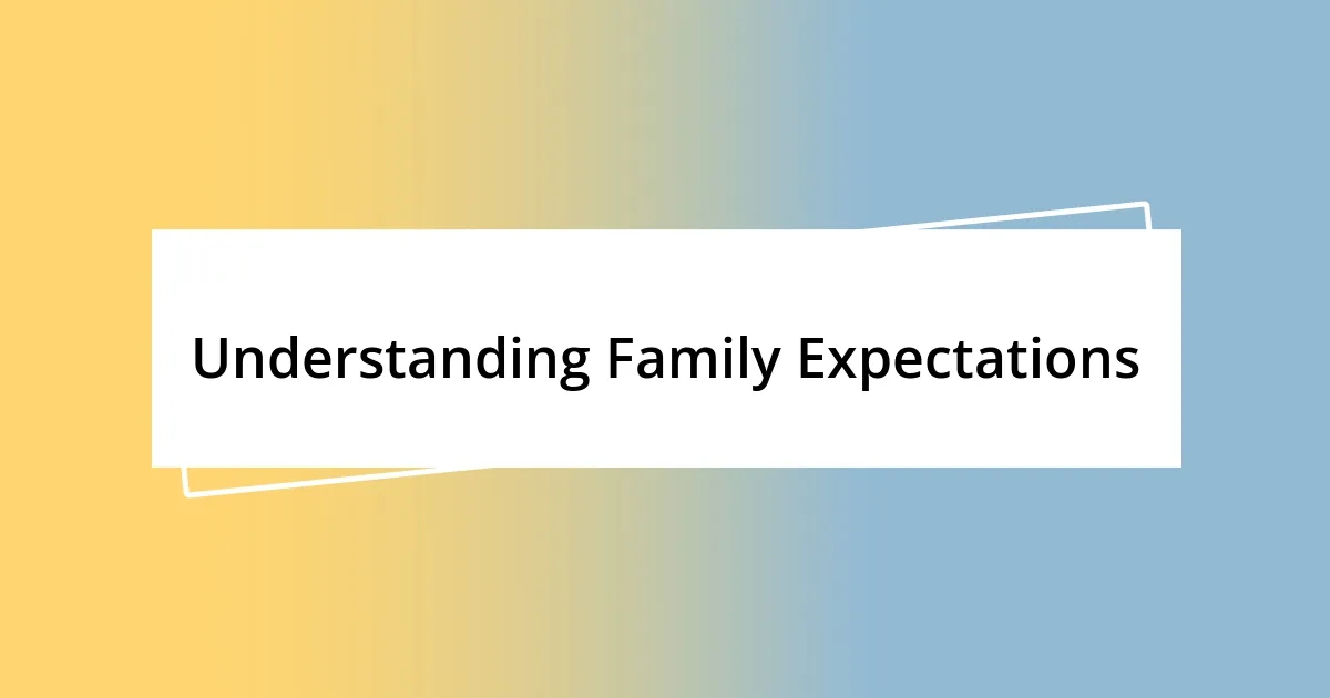 Understanding Family Expectations