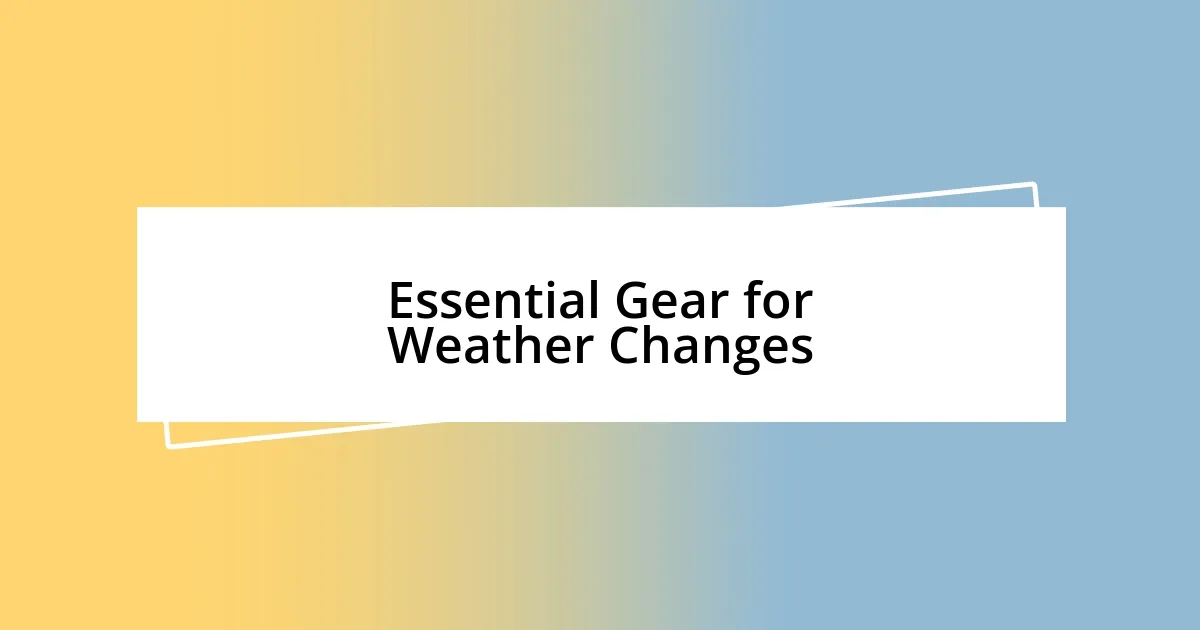 Essential Gear for Weather Changes