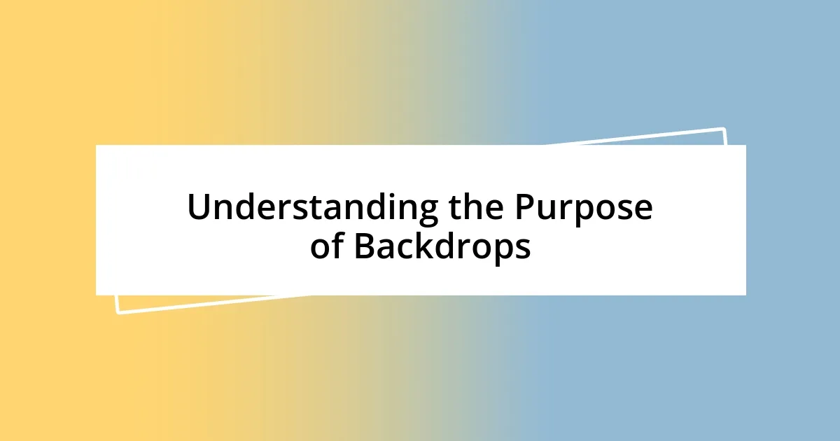 Understanding the Purpose of Backdrops