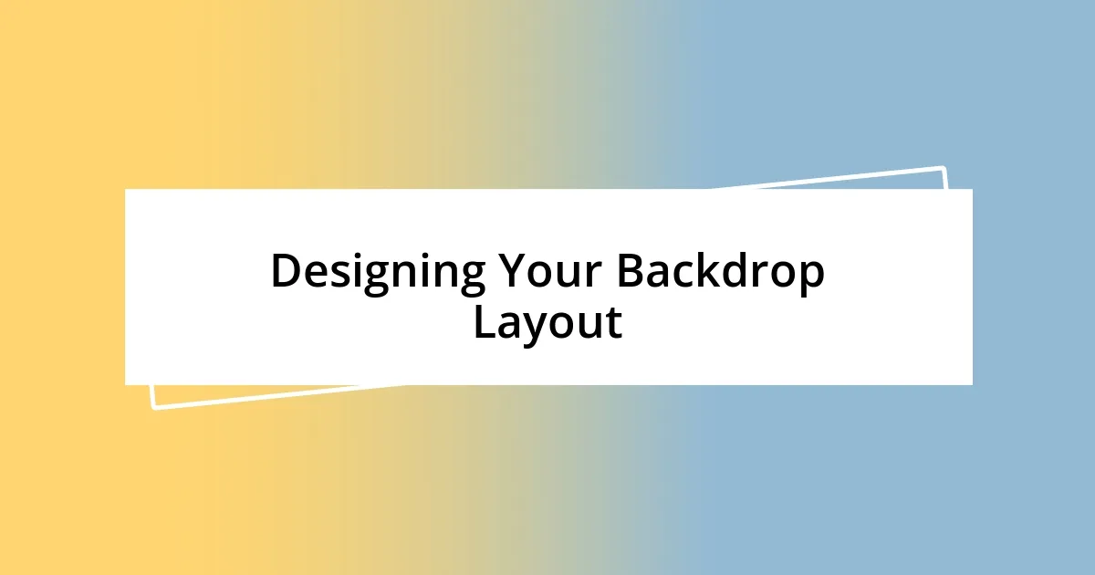 Designing Your Backdrop Layout