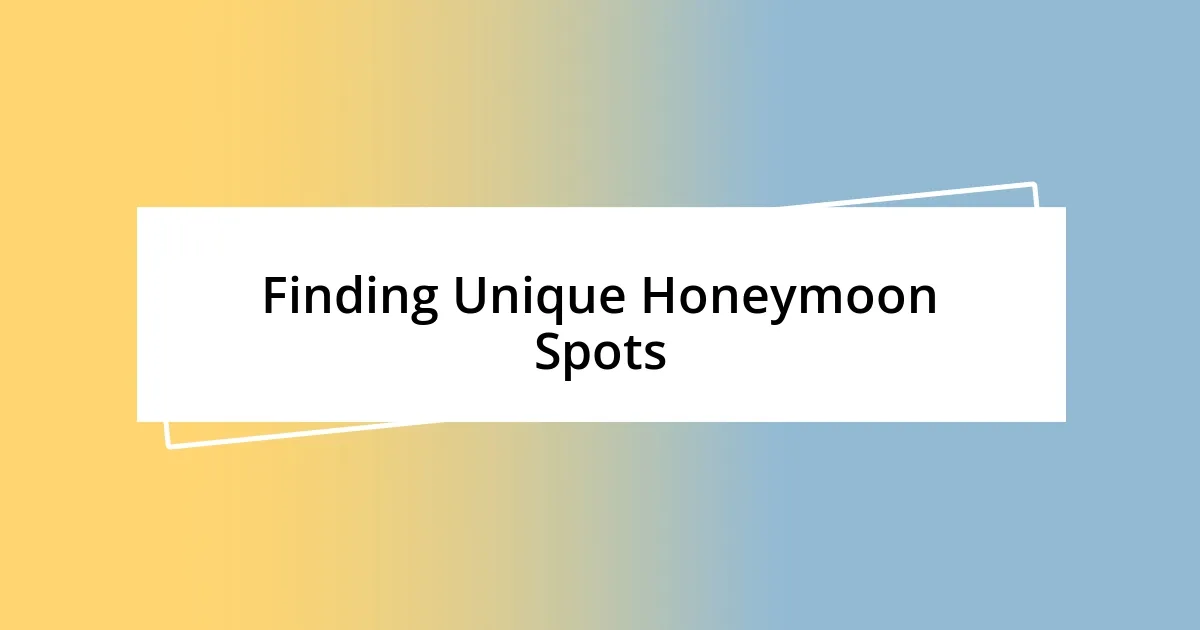 Finding Unique Honeymoon Spots