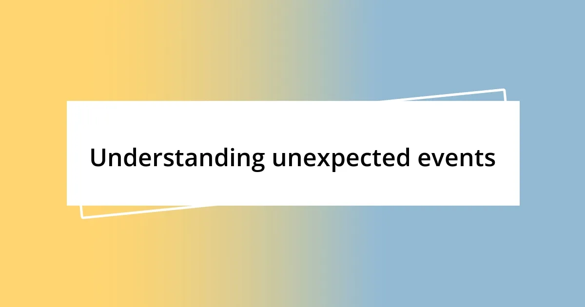 Understanding unexpected events