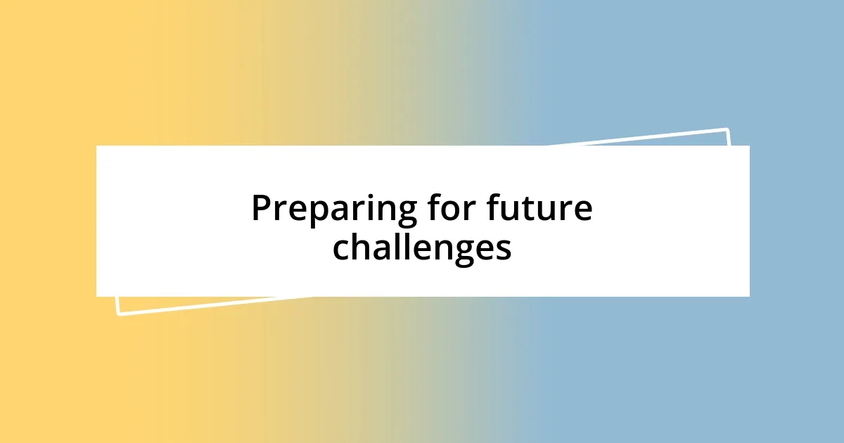 Preparing for future challenges