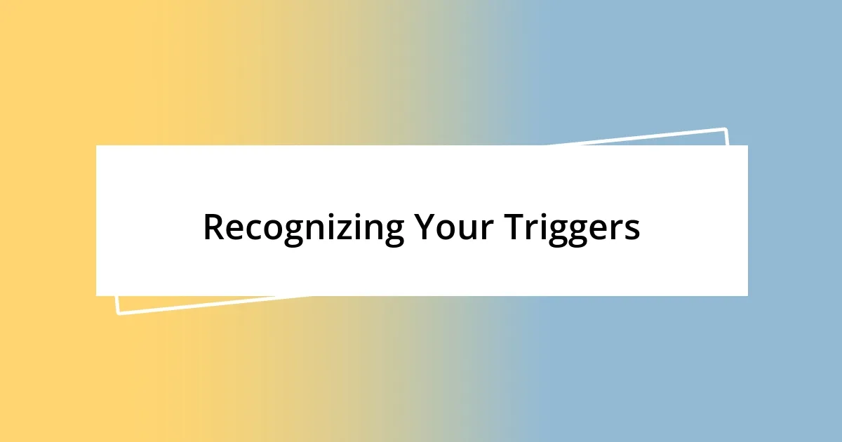 Recognizing Your Triggers