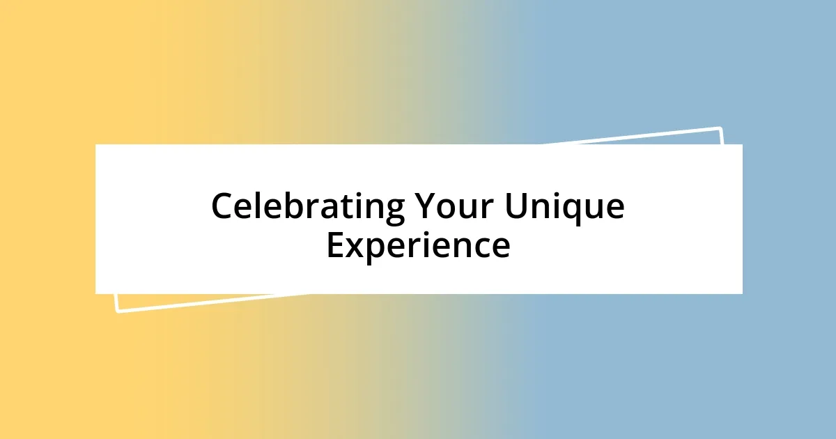 Celebrating Your Unique Experience