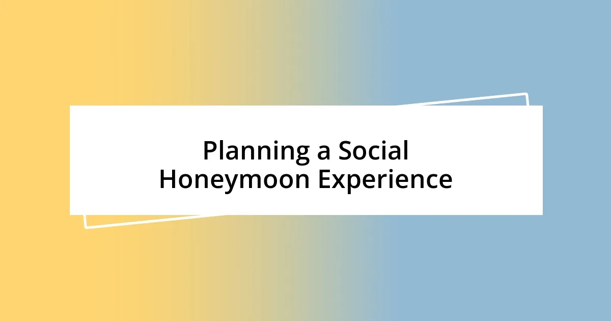 Planning a Social Honeymoon Experience