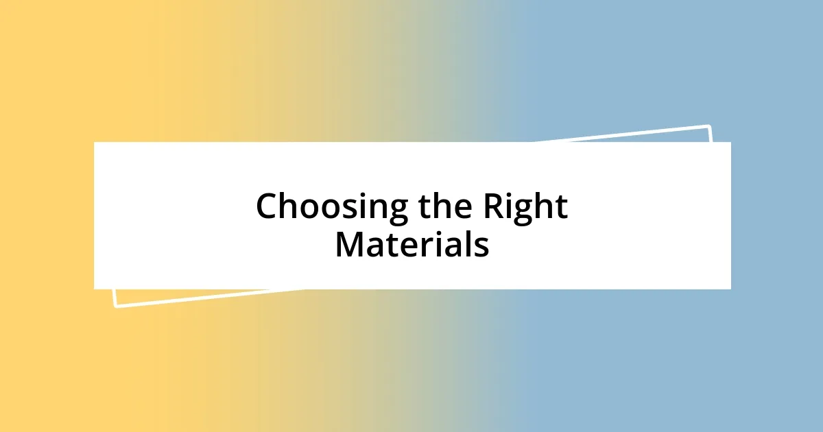 Choosing the Right Materials