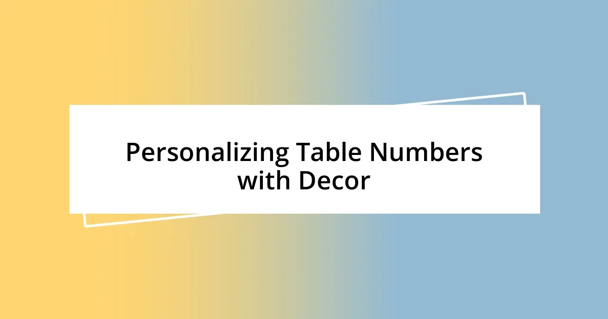 Personalizing Table Numbers with Decor