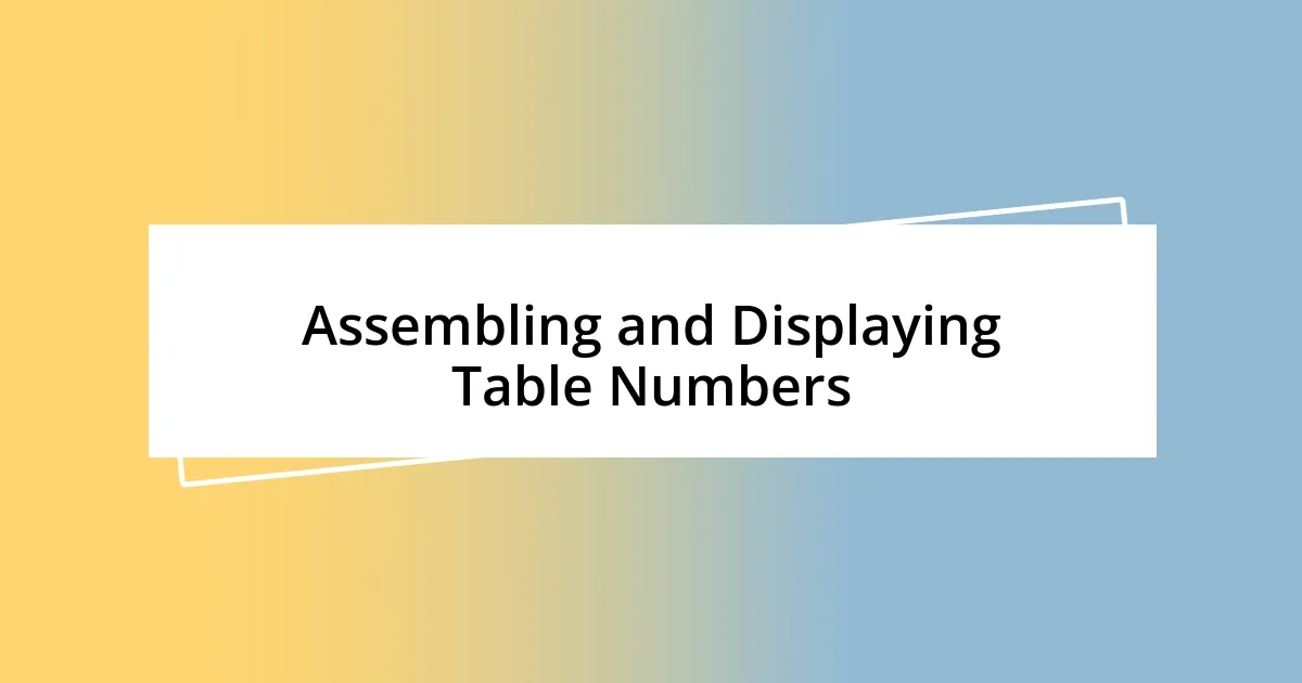 Assembling and Displaying Table Numbers