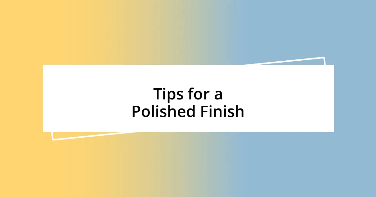 Tips for a Polished Finish