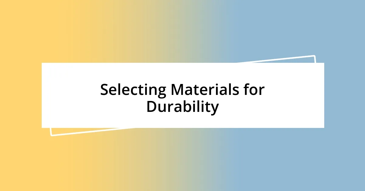 Selecting Materials for Durability