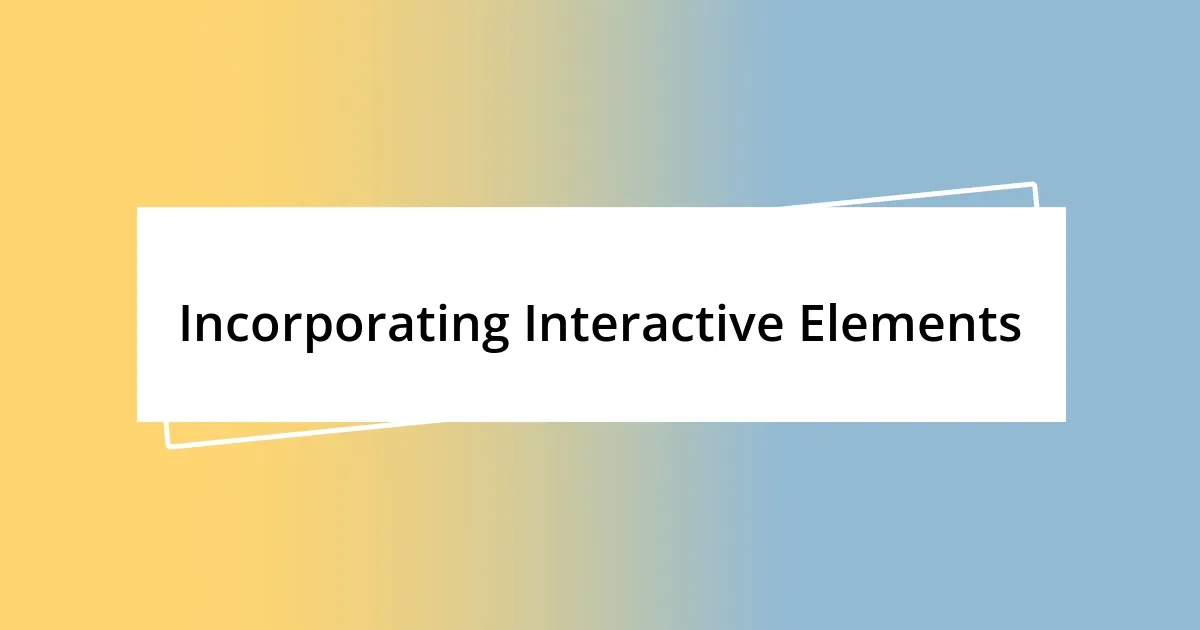 Incorporating Interactive Elements