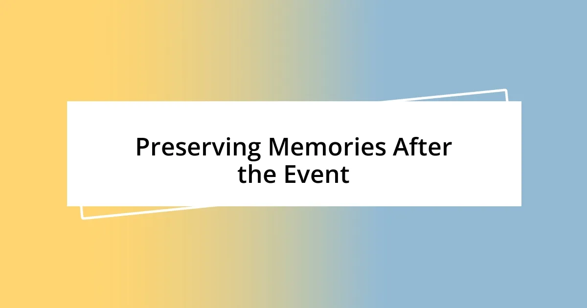 Preserving Memories After the Event