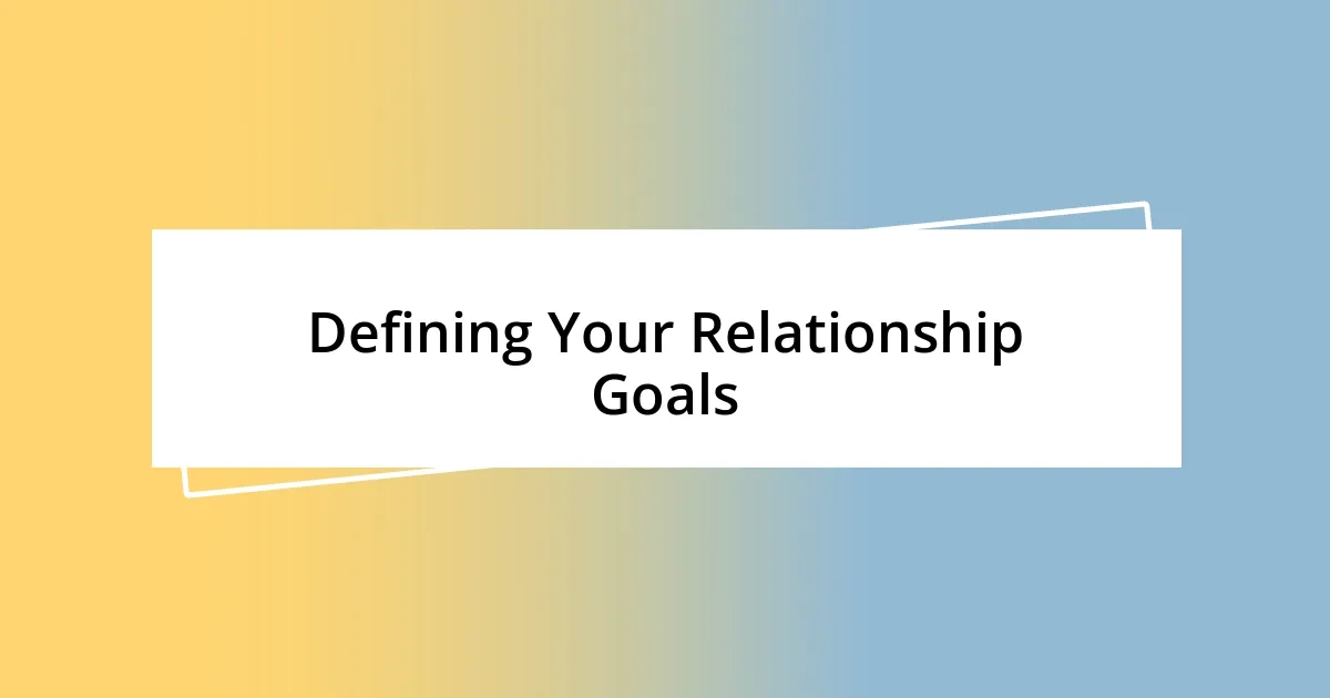 Defining Your Relationship Goals